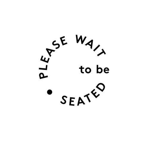 PLEASE WAIT to be SEATED